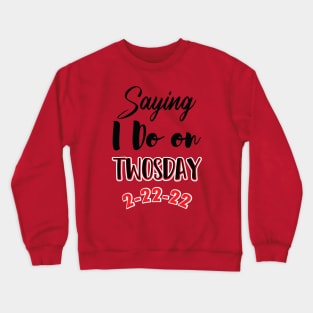 Saying I Do On Twosday 2-22-22 Crewneck Sweatshirt